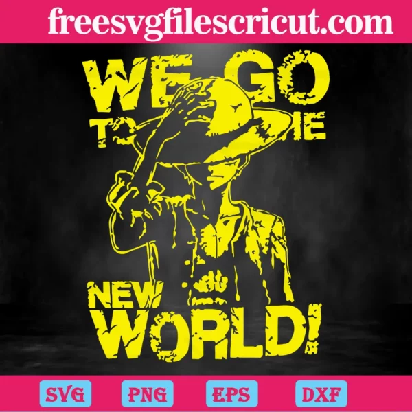 We Go To The New World Luffy One Piece, Svg Png Dxf Eps Cricut