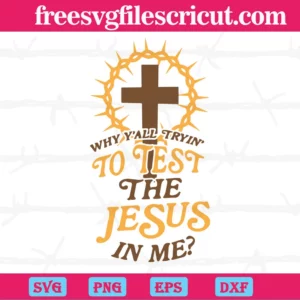 Why Yall Trying To Test The Jesus In Me Cross, Scalable Vector Graphics Invert