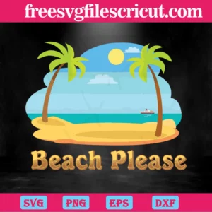 Beach Please Summer Vacation Funny Adventure, Svg Png Dxf Eps Designs Download