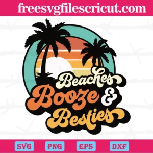 Beaches Booze And Besties Beach Summer, Vector Svg