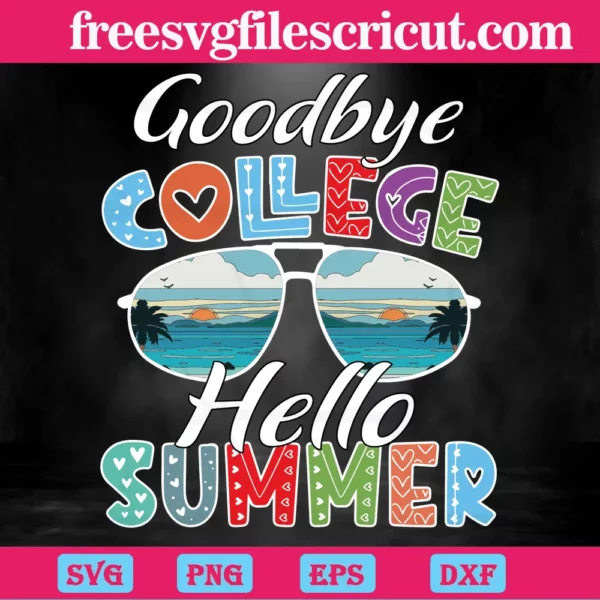Goodbye College Hello Summer, Svg Files For Crafting And Diy Projects