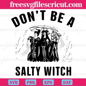 Halloween Hocus Pocus Don’T Be A Salty Witch, The Best Digital Svg Designs For Cricut