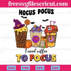 Hocus Pocus I Need Coffee To Hocus Halloween Coffee, Svg Png Dxf Eps Designs Download