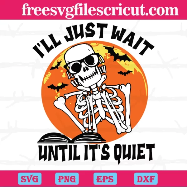 I’Ll Just Wait Until It’S Quiet Halloween Skeleton, Vector Illustrations
