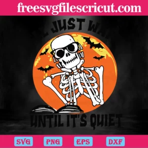 I’Ll Just Wait Until It’S Quiet Halloween Skeleton, Vector Illustrations Invert