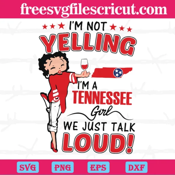 I’M Not Yelling I’M A Tennessee Girl We Just Talk Loud Betty Boop, Vector Svg