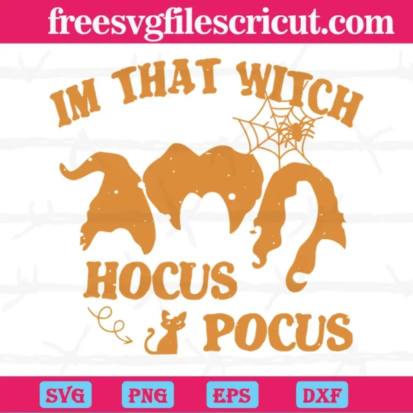 Im That Witch Hocus Pocus Halloween, Svg File Formats