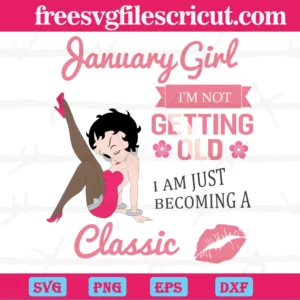 January Girl I'M Not Getting Old I Am Just Becoming A Classic Sexy Betty Boop, Cutting File Svg