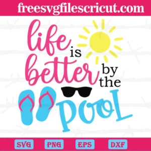 Life Is Better At The Pool Summer, Svg Designs
