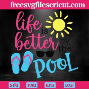 Life Is Better At The Pool Summer, Svg Designs Invert