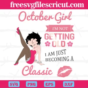 October Girl I'M Not Getting Old I Am Just Becoming A Classic Sexy Betty Boop, Scalable Vector Graphics