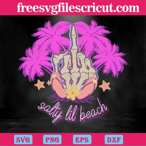 Salty Lil Beach Fuck Skeleton Hand, Svg File Formats