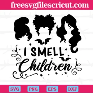 Sanderson Sister Hocus Ppocus I Smell Children,Svg Png Dxf Eps Digital Download