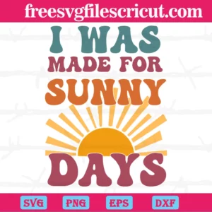 Summer I Was Made For Sunny Day, The Best Digital Svg Designs For Cricut