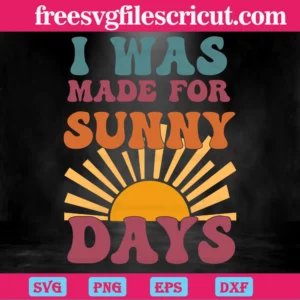 Summer I Was Made For Sunny Day, The Best Digital Svg Designs For Cricut Invert