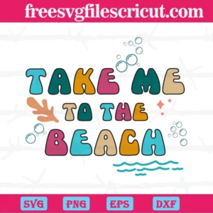 Summer Take Me To The Beach, Svg Cut Files