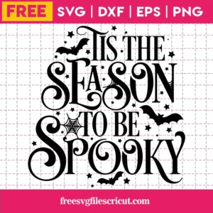 Tis The Season To Be Spooky, Free Commercial Use Svg Cut Files