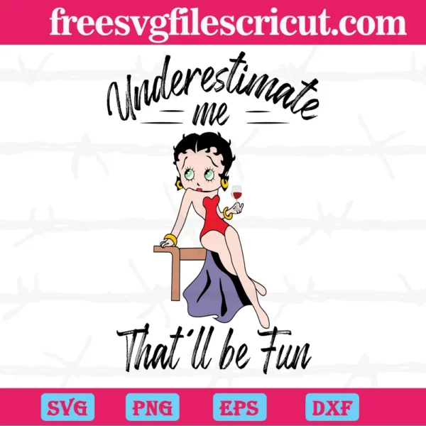 Underestimate Me That Will Be Fun Betty Boop, Layered Svg Files