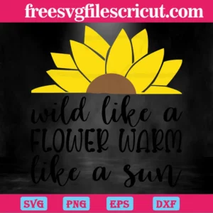 Wild Like A Flower Warm Like A Sun Summer, Laser Cut Svg Files Invert