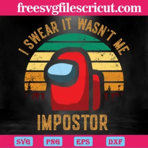 Among Us I Swear It Wasn'T Me Impostor, Svg Png Dxf Eps Digital Download Invert