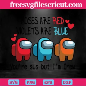 Among Us Roses Are Red Violets Are Blue You Are Sus But I Am Crew, Svg Designs Invert