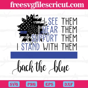 Back The Blue I See Them I Hear Them I Support Them I Stand With Them Police, Vector Files