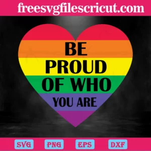 Be Proud Of Who You Are Rainbow Heart Lgbt, Svg Png Dxf Eps Cricut Silhouette Invert