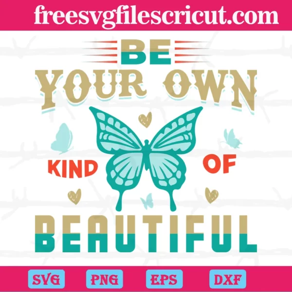 Be Your Own Kind Of Beautiful Butterfly, Svg Png Dxf Eps Cricut Files Invert