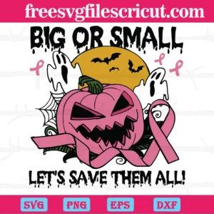 Big Or Small Let’S Save Them All Funny Pink Pumpkin Halloween Breast Cancer Awareness, Vector Svg