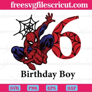 Birthday Boy 6 Years Old Spiderman, Svg Png Dxf Eps Cricut Files