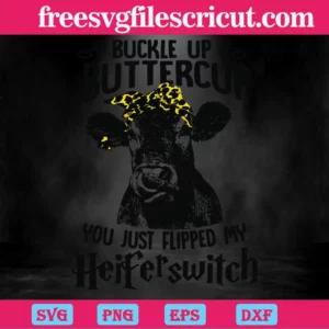 Buckle Up Buttercup You Just Flipped My Heifer Switch, Svg Png Dxf Eps Cricut Files Invert