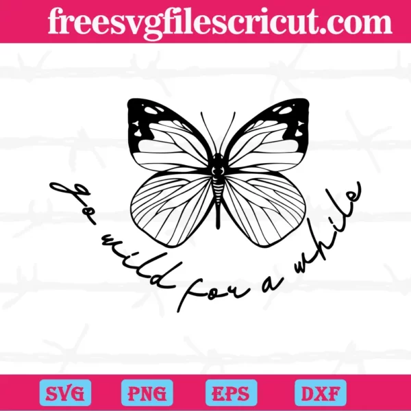 Butterfly Go Wild For A While, Svg Png Dxf Eps Cricut Silhouette