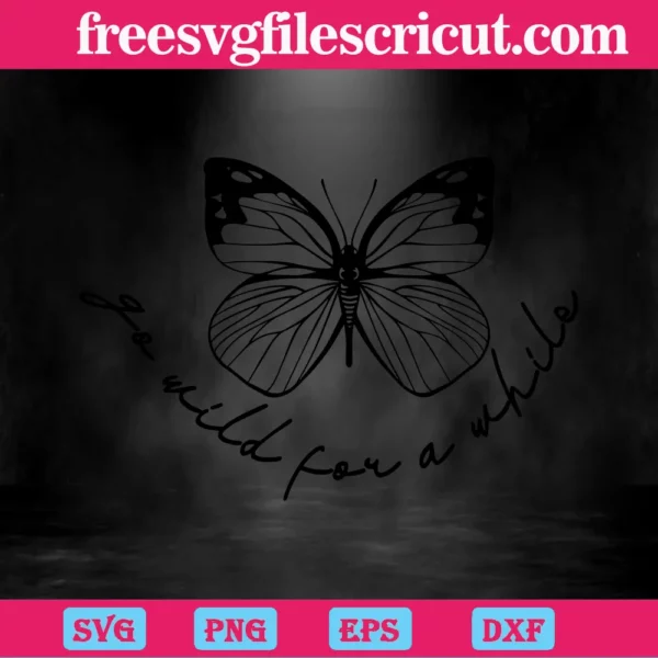 Butterfly Go Wild For A While, Svg Png Dxf Eps Cricut Silhouette Invert