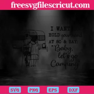 Camping Couple I Want To Hold Your Hand At 80 And Say Baby Let Go Camping, Svg Files For Crafting And Diy Projects Invert