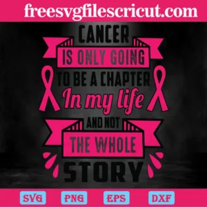 Cancer Is Only Going To Be A Chapter In My Life Breast Cancer Awareness, Svg Png Dxf Eps Invert