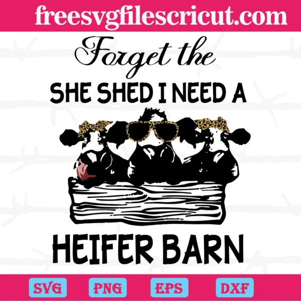 Cow Forget The She Shed I Need A Heifer Barn,Svg Designs