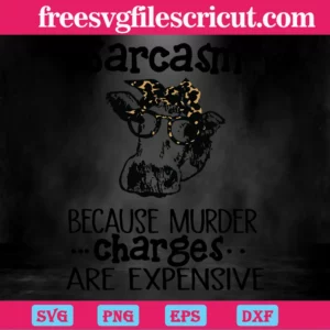 Cow Sarcasm Because Murder Charges Are Expensive, Svg Png Dxf Eps Designs Download Invert