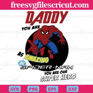 Daddy You Are As Amazing Spiderman Fathers Day, Cutting File Svg