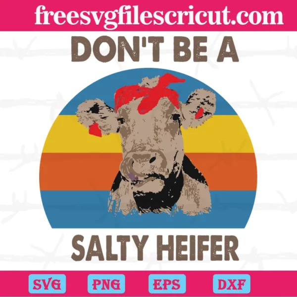 Do Not Be A Salty Heife, Svg Png Dxf Eps Cricut Silhouette