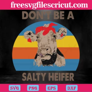 Do Not Be A Salty Heife, Svg Png Dxf Eps Cricut Silhouette Invert
