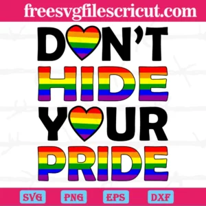 Dont Hide Your Pride Lgbt, Cutting File Svg