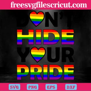 Dont Hide Your Pride Lgbt, Cutting File Svg Invert