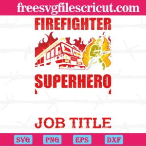 Firefighter Because Superhero Isn'T An Official Job Title, Svg Png Dxf Eps Cricut Files Invert