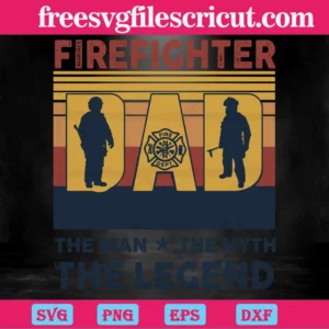 Firefighter Dad The Man The Myth The Legend, Svg Png Dxf Eps Designs Download Invert