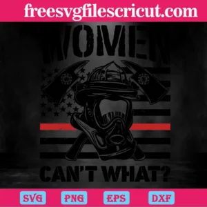 Firefighter Women Can'T What, Svg Png Dxf Eps Cricut Invert