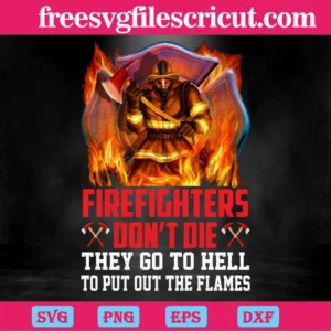 Firefighters Dont Die They Go To Hell To Put Out The Flames, Digital Files Invert