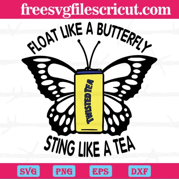 Float Like A Butterfly Sting Like A Tea Butterfly, Svg Png Dxf Eps Cricut