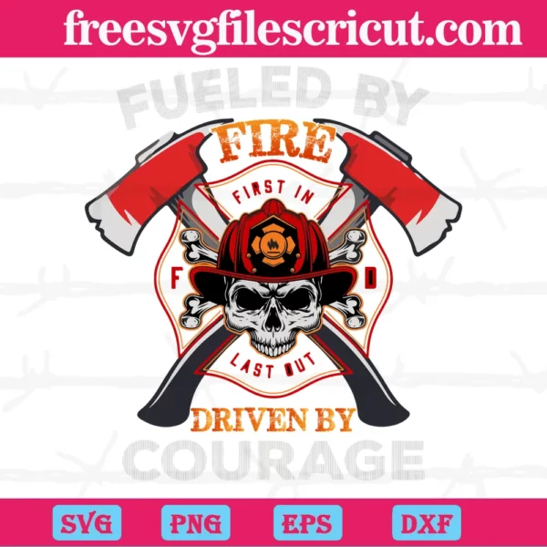 Fueled By Fire Driven By Courage Firefighter,Svg Designs