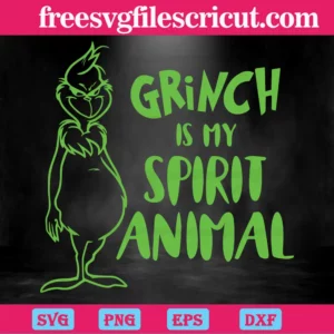 Grinch Is My Spirit Animal, Svg Png Dxf Eps Cricut Invert