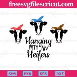 Hanging With My Heifers, Svg Png Dxf Eps Digital Files